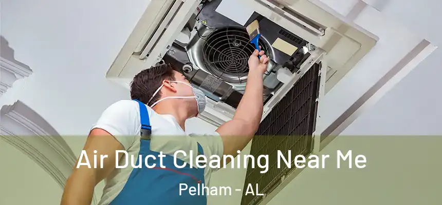  Air Duct Cleaning Near Me Pelham - AL