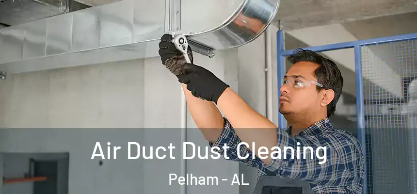 Air Duct Dust Cleaning Pelham - AL