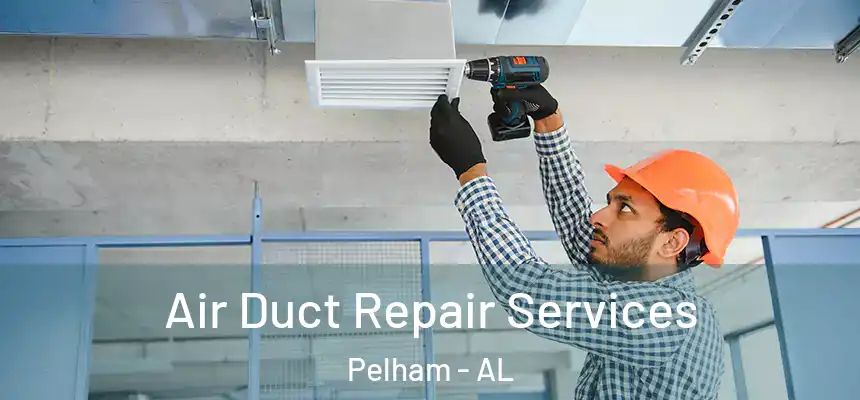 Air Duct Repair Services Pelham - AL