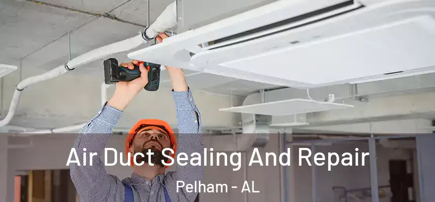  Air Duct Sealing And Repair Pelham - AL