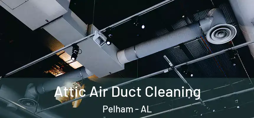  Attic Air Duct Cleaning Pelham - AL