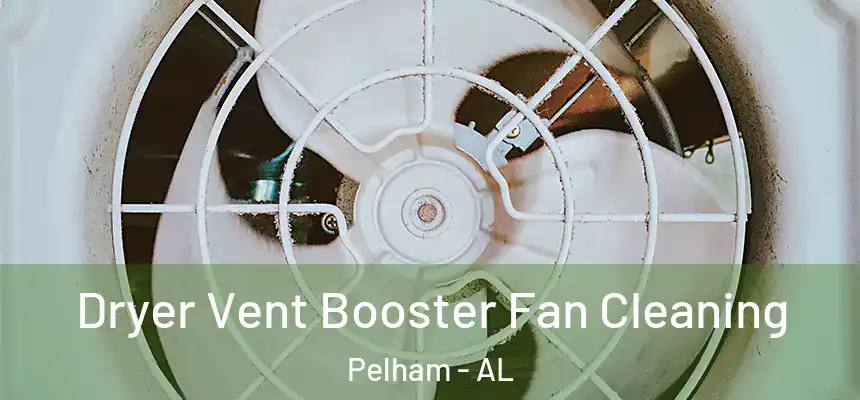 Dryer Vent Booster Fan Cleaning Pelham - AL