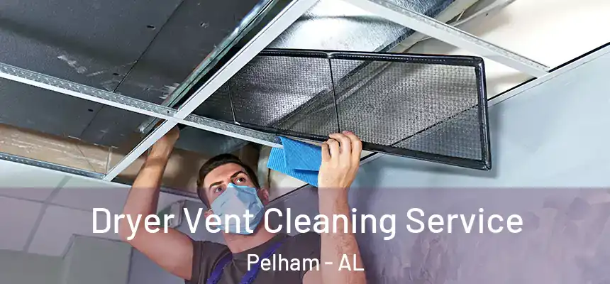 Dryer Vent Cleaning Service Pelham - AL