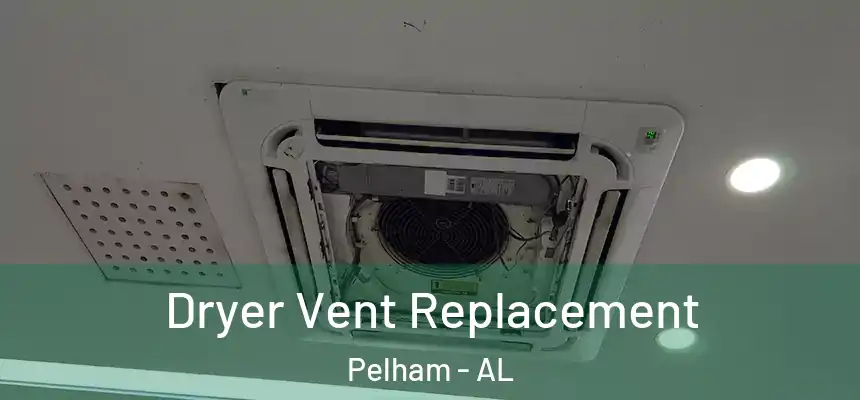  Dryer Vent Replacement Pelham - AL