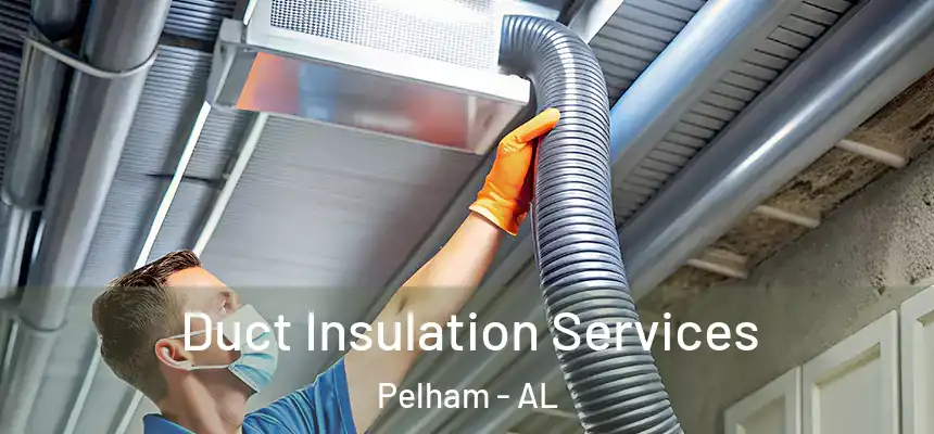  Duct Insulation Services Pelham - AL