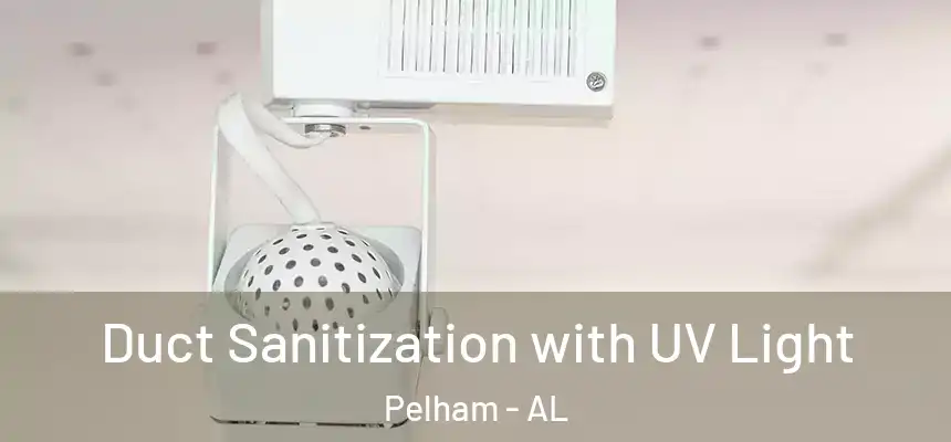 Duct Sanitization with UV Light Pelham - AL