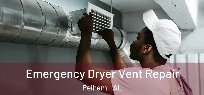 Emergency Dryer Vent Repair Pelham - AL
