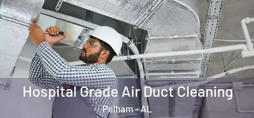  Hospital Grade Air Duct Cleaning Pelham - AL