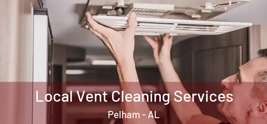  Local Vent Cleaning Services Pelham - AL