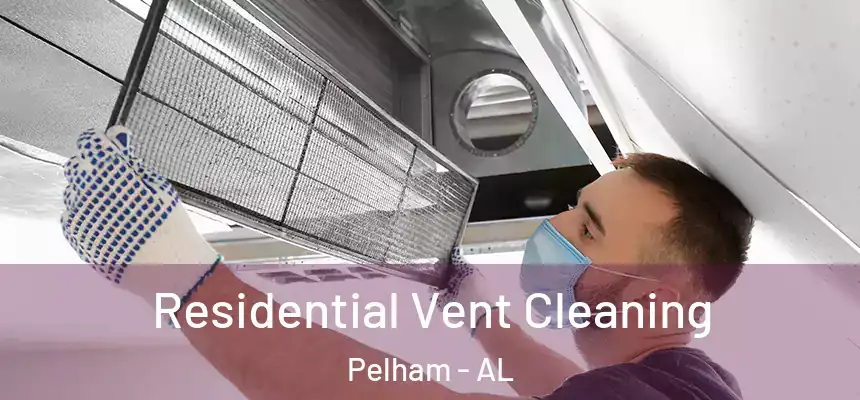 Residential Vent Cleaning Pelham - AL