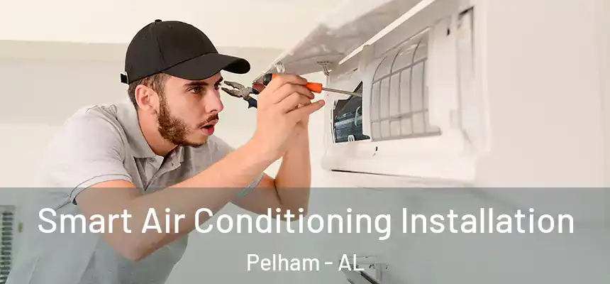 Smart Air Conditioning Installation Pelham - AL