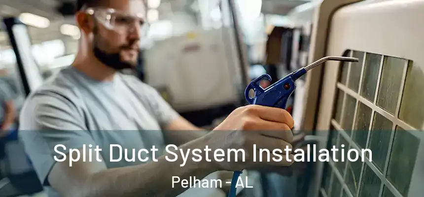  Split Duct System Installation Pelham - AL